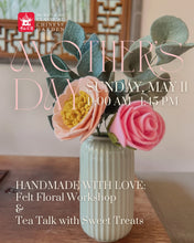 Load image into Gallery viewer, Mother’s Day Felt Floral Workshop &amp; Tea
