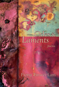 Odes & Laments, by Fiona Tinwei Lam